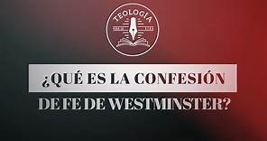 ¿Qué es la confesión de Fe de Westminster? -