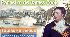 Tobias Furneaux - Parceiro de James Cook | Grandes Expedições