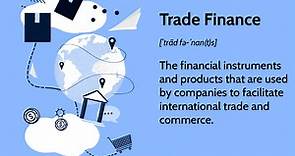 Trade Finance: What It Is, How It Works, Benefits