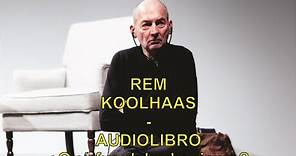 Audiolibro Rem Koolhaas ¿Qué fue del urbanismo? 1994
