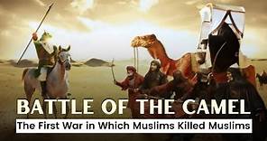 Battle Of The Camel - The First War in Which Muslims Killed Muslims || Much watch...