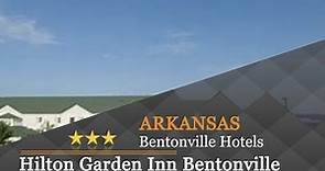 Hilton Garden Inn Bentonville - Bentonville Hotels, Arkansas