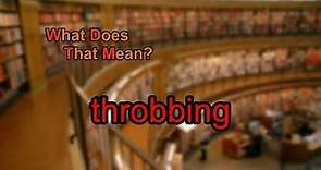 What does throbbing mean?