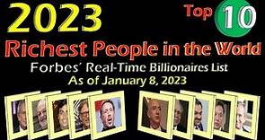 2023 Richest People in the World (Forbes' Real-Time Billionaires List as of January 8, 2023)