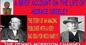 A BRIEF ACCOUNT ON THE LIFE OF HORACE GREELEY - 1909