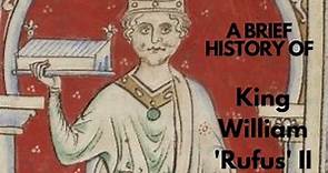 A Brief History of King William 'Rufus' II 1087-1100