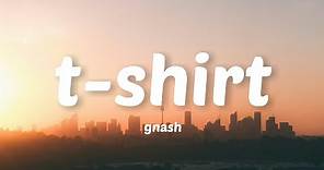 gnash - t-shirt (Lyrics)