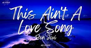 Bon Jovi - This Ain't A Love Song (Lyrics)