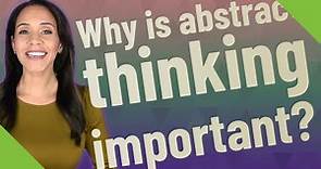 Why is abstract thinking important?