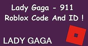 Lady Gaga - 911 Roblox Code And ID | 911 Roblox Code And Id