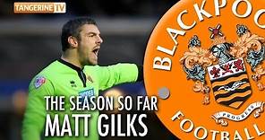 Matt Gilks - The Season So Far