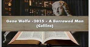 Gene Wolfe -2015 A Borrowed Man Collins Audiobook
