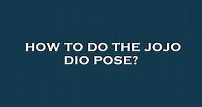 How to do the jojo dio pose?