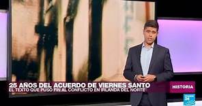 25 años del Acuerdo de Viernes Santo, el pacto que puso fin al conflicto norirlandés