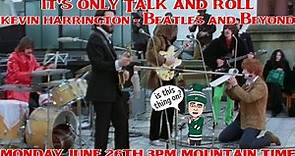 It's Only Talk & Roll - Kevin Harrington - Beatles and Beyond