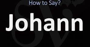 How to Pronounce Johann? (CORRECTLY)