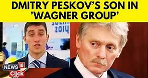 Son Of Putin’s Spokesman Says He Served With Wagner in Ukraine |Ukraine War | English News | News18