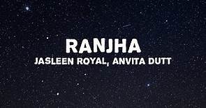 Jasleen Royal - Ranjha (Lyrics) ft. B Praak | Romy | Anvita Dutt | Shershaah