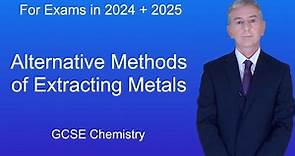 GCSE Chemistry Revision "Alternative Methods of Extracting Metals"