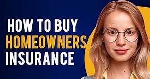 How To Buy Homeowners Insurance (Homeowners Insurance Guide)