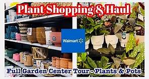 Plant Shopping & Haul @Walmart || Full Garden Center Tour || Plants & All The New Pots for 2024