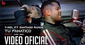 Tu Fanatico Y-Kel FT. Santiago Ramos (Video Oficial)