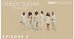 The Official Queen Sugar Podcast | Episode 2 | OWN