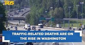 Traffic-related deaths are on the rise in Washington