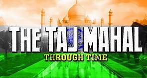 The Taj Mahal Through Time (Animated Timeline)