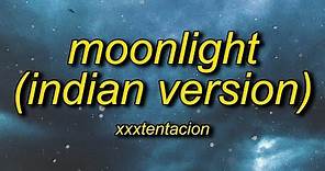 XXXTENTACION - Moonlight (Indian Version Lyrics)