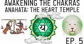 How to Awaken the Chakras: Open the Anahata Heart Chakra (Ep. 5)