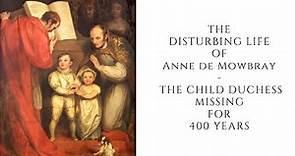 The DISTURBING Life Of Anne De Mowbray - The Child Duchess MISSING for 400 years