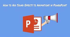 How to Add Sound Effects to Animations in PowerPoint