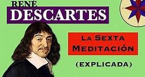 La Sexta Meditación de Descartes Explicada