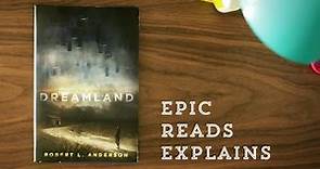 Epic Reads Explains | Dreamland by Robert L. Anderson | Book Trailer
