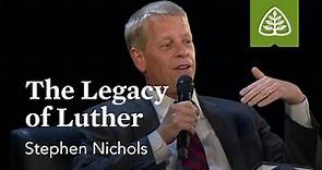 Stephen Nichols: The Legacy of Luther
