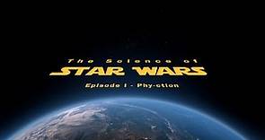 The Science of Star Wars - Episode I 'Phy-ction'