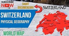 Physical Geography of Switzerland / Map of Switzerland / key Physical Features of Switzerland