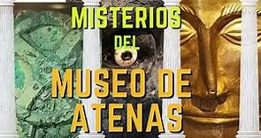 MISTERIOS del MUSEO de ARQUEOLOGÍA de ATENAS