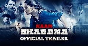 Naam Shabana Official Theatrical Trailer | "In Cinemas Now"