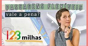 COMPRAR PASSAGENS NA 123 MILHAS VALE A PENA? | Entenda como funcionam as passagens flexíveis