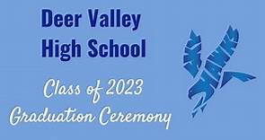 Deer Valley High School Class of 2023 Graduation Ceremony Live Stream
