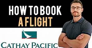 ✅ Cathay Pacific: How to book flight tickets with Cathay Pacific (Full Guide)