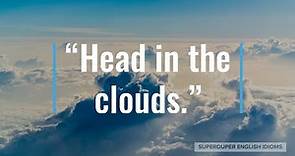 "Head in the Clouds" Idiom Meaning, Origin & History | Superduper English Idioms