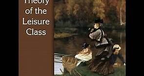 The Theory of the Leisure Class by Thorstein Veblen read by Various Part 1/2 | Full Audio Book