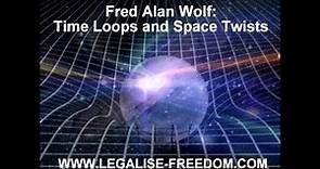 Fred Alan Wolf - Time Loops and Space Twists