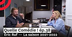 Éric Ruf — La saison 2021-2022 — Quelle Comédie ! ép.38