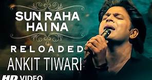 Sun Raha Hai Na Tu - Reloaded by Ankit Tiwari | T-Series