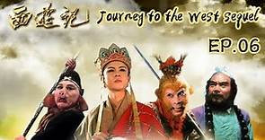 Journey to the West sequel ep.06《西游记续集》 第6集 情断黑水河（主演：六小龄童、迟重瑞）| CCTV电视剧