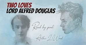 Two Loves by Lord Alfred Douglas [with text] - Read by Arthur L Wood